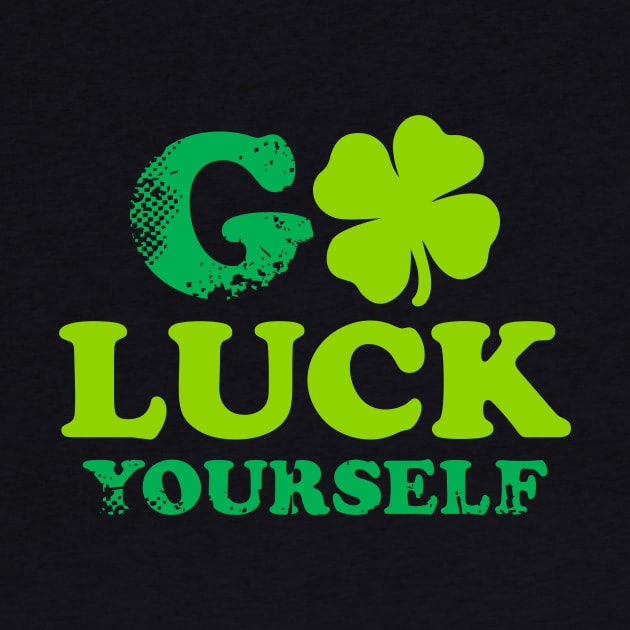 Funny St Patricks Day Shirt Go Luck Yourself by Lukeyb0y